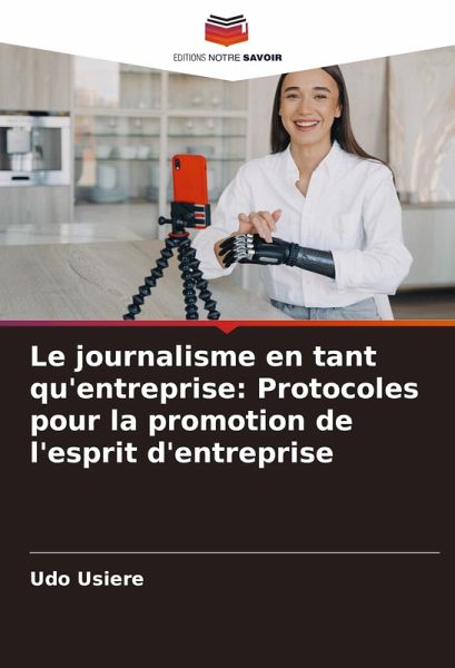 Le journalisme en tant qu'entreprise: Protocoles pour la promotion de l'esprit d'entreprise Le journalisme en tant qu'entreprise: Protocoles pour la promotion de l'esprit d'entreprise