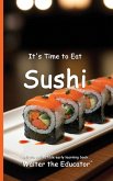 It's Time to Eat Sushi It's Time to Eat Sushi