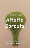 It's Time to Eat Alfalfa Sprouts It's Time to Eat Alfalfa Sprouts