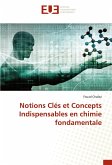 Notions Clés et Concepts Indispensables en chimie fondamentale Notions Clés et Concepts Indispensables en chimie fondamentale
