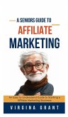 A Seniors Guide to Affiliate Marketing A Seniors Guide to Affiliate Marketing