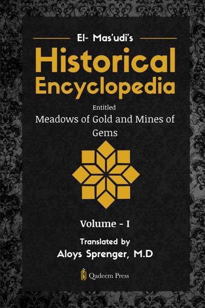 El- Mas'udi's Historical Encyclopedia Entitled Meadows of Gold and Mines of Gems El- Mas'udi's Historical Encyclopedia Entitled Meadows of Gold and Mines of Gems
