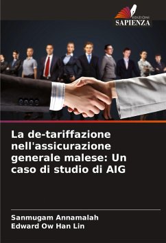 La de-tariffazione nell'assicurazione generale malese: Un caso di studio di AIG - Annamalah, Sanmugam;Ow Han Lin, Edward