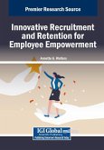 Innovative Recruitment and Retention for Employee Empowerment Innovative Recruitment and Retention for Employee Empowerment