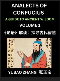 Analects of Confucius (Part 1)- A Guide to Ancient Wisdom, Learn Chinese Language and Culture with Quotes and Sayings from Lunyu, Confucianism Lessons of Life Propagated by China's Master Confucius and His Disciples - Zhang, Yubao