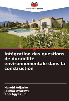 Intégration des questions de durabilité environnementale dans la construction - Adjarko, Harold;Ayarkwa, Joshua;Agyekum, Kofi