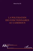 La politisation des fonctionnaires au Cameroun La politisation des fonctionnaires au Cameroun