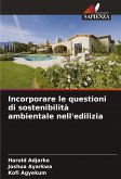Incorporare le questioni di sostenibilità ambientale nell'edilizia Incorporare le questioni di sostenibilità ambientale nell'edilizia