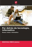 Por detrás da tecnologia, informática