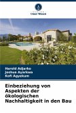 Einbeziehung von Aspekten der ökologischen Nachhaltigkeit in den Bau Einbeziehung von Aspekten der ökologischen Nachhaltigkeit in den Bau