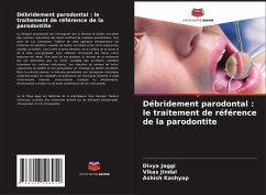 Débridement parodontal : le traitement de référence de la parodontite - Jaggi, Divya;Jindal, Vikas;Kashyap, Ashish Débridement parodontal : le traitement de référence de la parodontite - Jaggi, Divya;Jindal, Vikas;Kashyap, Ashish