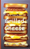 It's Time to Eat Grilled Cheese It's Time to Eat Grilled Cheese