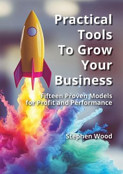 Practical Tools to Grow Your Business - Wood, Stephen