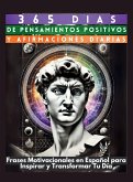 365 Días de Pensamientos Positivos y Afirmaciones Diarias 365 Días de Pensamientos Positivos y Afirmaciones Diarias