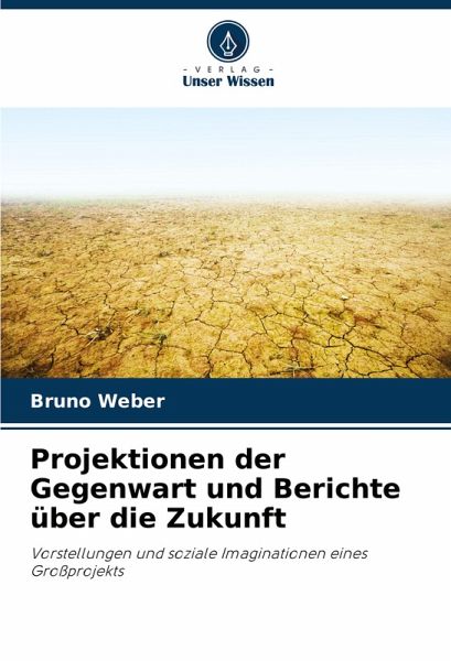 Projektionen der Gegenwart und Berichte über die Zukunft Projektionen der Gegenwart und Berichte über die Zukunft