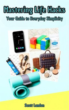Mastering Life Hacks: Your Guide to Everyday Simplicity (eBook, ePUB) - Landon, Scott