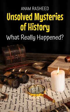 Unsolved Mysteries of History: What Really Happened? (Historical Books For Kids, #11) (eBook, ePUB) - Rasheed, Anam