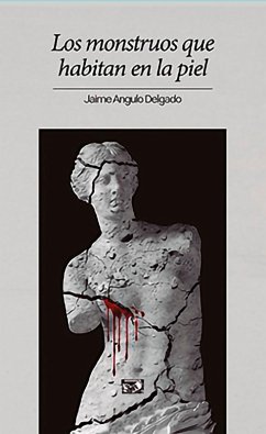 Los monstruos que habitan en la piel (eBook, ePUB) - Angulo Delgado, Jaime