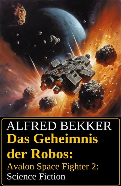 Das Geheimnis der Robos: Avalon Space Fighter 2: Science Fiction (eBook, ePUB)