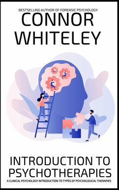 Introduction To Psychotherapies: A Clinical Psychology Introduction To Types Of Psychological Therapies (An Introductory Series) (eBook, ePUB) - Whiteley, Connor