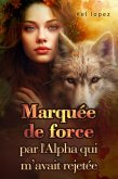 Marquée de force par l'Alpha qui m'avait rejetée (eBook, ePUB)