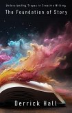 The Foundation of Story: Understanding Tropes in Creative Writing (Writer's Workshop) (eBook, ePUB)