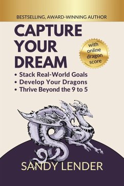 Capture Your Dream: Stack Real-World Goals, Develop Your Dragons, Thrive Beyond the 9 to 5 (eBook, ePUB) - Lender, Sandy