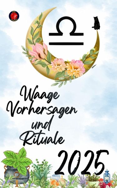 Waage Vorhersagen und Rituale 2025 (eBook, ePUB) Waage Vorhersagen und Rituale 2025 (eBook, ePUB)
