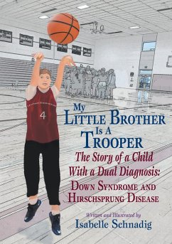 My Little Brother is a Trooper: The Story of a Child With a Dual Diagnosis: Down Syndrome and Hirschsprung Disease (eBook, ePUB) - Schnadig, Isabelle