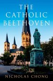The Catholic Beethoven (eBook, ePUB) The Catholic Beethoven (eBook, ePUB)