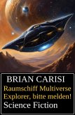 Raumschiff Multiverse Explorer, bitte melden! Science Fiction (eBook, ePUB) Raumschiff Multiverse Explorer, bitte melden! Science Fiction (eBook, ePUB)