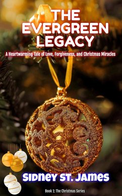 The Evergreen Legacy - A Heartwarming Tale of Love, Forgiveness, and Christmas Miracles (Christmas Series, #1) (eBook, ePUB) - James, Sidney St.