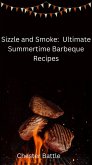 "Sizzle and Smoke: The Ultimate Summertime BBQ Guide" (eBook, ePUB) "Sizzle and Smoke: The Ultimate Summertime BBQ Guide" (eBook, ePUB)