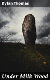 Under Milk Wood (eBook, ePUB) Under Milk Wood (eBook, ePUB)