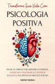 Transforme Sua Vida Com Psicologia Positiva: Práticas Simples Para Reduzir o Estresse, Aumentar a Felicidade e Construir Resiliência Em Apenas 10 Minutos Por Dia (Transformação Pessoal e Profissional, #3) (eBook, ePUB)