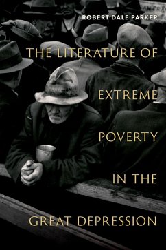 The Literature of Extreme Poverty in the Great Depression (eBook, ePUB) - Parker, Robert Dale