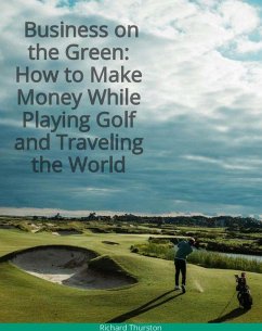 Cover Business on the Green: How to Make Money While Playing Golf and Traveling the World (eBook, ePUB)