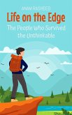 Life on the Edge: The People Who Survived the Unthinkable (Historical Books For Kids, #14) (eBook, ePUB) Life on the Edge: The People Who Survived the Unthinkable (Historical Books For Kids, #14) (eBook, ePUB)