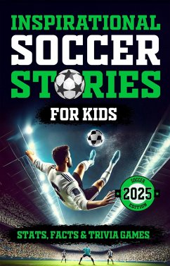 Cover Inspirational Soccer Stories for Kids: Stats, Facts and Trivia Games (eBook, ePUB)
