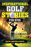 Inspirational Golf Stories for Kids: The Most Inspiring Stories for Young Readers (eBook, ePUB) Inspirational Golf Stories for Kids: The Most Inspiring Stories for Young Readers (eBook, ePUB)
