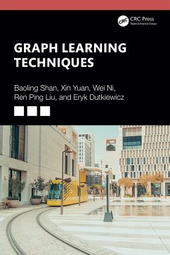 Graph Learning Techniques (eBook, PDF) - Shan, Baoling; Yuan, Xin; Ni, Wei; Liu, Ren Ping; Dutkiewicz, Eryk
