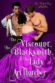 The Viscount, the Blacksmith, and the Lady (Their Wicked Ways) (eBook, ePUB) The Viscount, the Blacksmith, and the Lady (Their Wicked Ways) (eBook, ePUB)