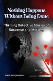 Nothing Happens Without Being Done : Thrilling Detective Stories of Suspense and Mystery (eBook, ePUB) Nothing Happens Without Being Done : Thrilling Detective Stories of Suspense and Mystery (eBook, ePUB)