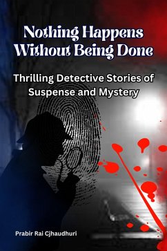 Nothing Happens Without Being Done : Thrilling Detective Stories of Suspense and Mystery (eBook, ePUB) - Chaudhuri, Prabir Rai