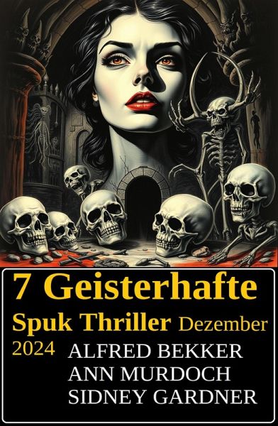 7 Geisterhafte Spuk Thriller Dezember 2024 (eBook, ePUB) 7 Geisterhafte Spuk Thriller Dezember 2024 (eBook, ePUB)
