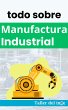 todo sobre Manufactura Industrial (Las... - Bild 1