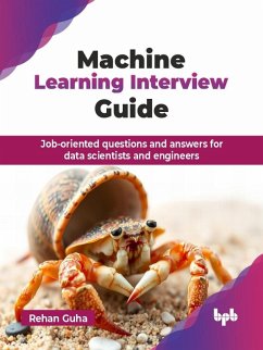 Machine Learning Interview Guide: Job-oriented questions and answers for data scientists and engineers (eBook, ePUB) - Guha, Rehan