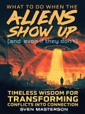 What to Do When the Aliens Show Up (and Even If They Don't) (eBook, ePUB) What to Do When the Aliens Show Up (and Even If They Don't) (eBook, ePUB)