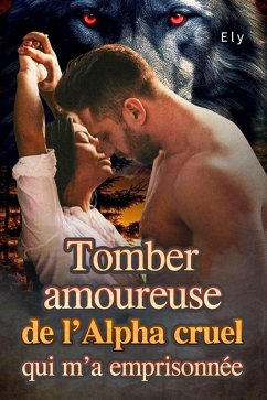 Cover Tomber amoureuse de l'Alpha cruel qui m'a emprisonnée (eBook, ePUB)