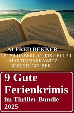 9 Gute Ferienkrimis im Thriller Bundle 2025 (eBook, ePUB) - Bekker, Alfred; Heller, Chris; Barkawitz, Martin; Gruber, Robert; Haberl, Peter